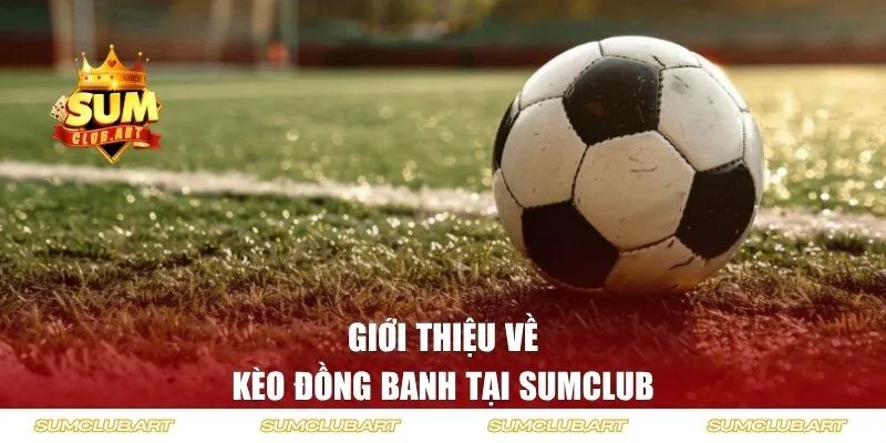 Tìm hiểu về kèo đồng banh
