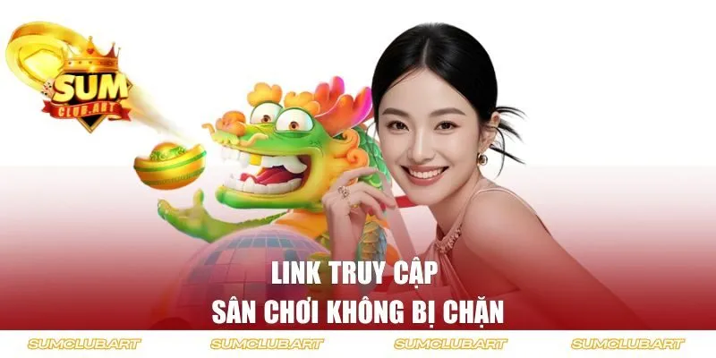 Link truy cập sân chơi không bị chặn