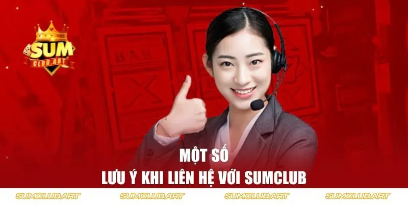 Một số lưu ý khi liên hệ với Sumclub 