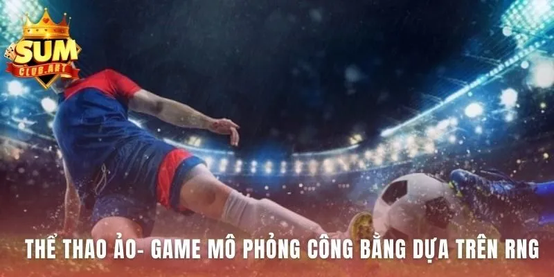 Thể Thao Ảo công bằng tuyệt đối nhờ công nghệ RNG